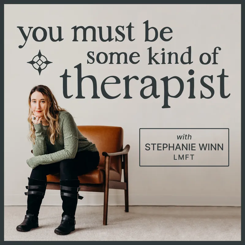 You Must Be Some Kind of Therapist, with Stephanie Winn, LMFT — podcast cover art